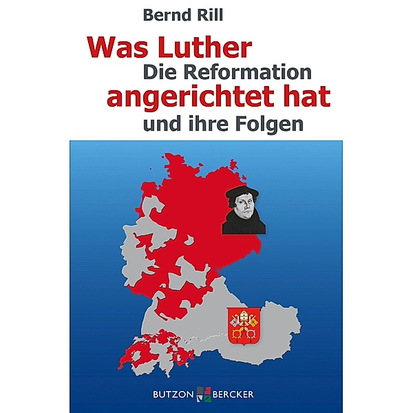 Was Luther angerichtet hat, Bernd Rill