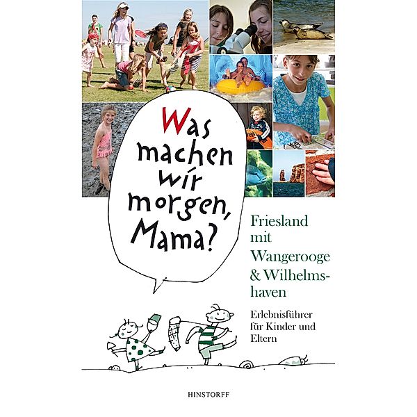 Was machen wir morgen, Mama? Friesland mit Wangerooge & Wilhelmshaven / Was machen wir morgen, Mama?, Alice Düwel, Wolfgang Stelljes