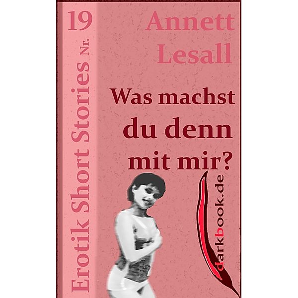 Was machst du denn mit mir? / Erotik Short Stories, Annett Lesall