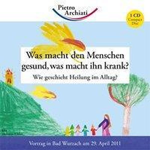 Was macht den Menschen gesund, was macht ihn krank?, 1 Audio-CD, 1 Audio-CD, Pietro Archiati