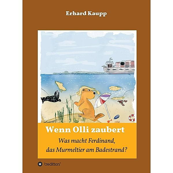 Was macht denn Ferdinand, das Murmeltier am Badestrand? / Wenn Olli zaubert Bd.2, Erhard Kaupp