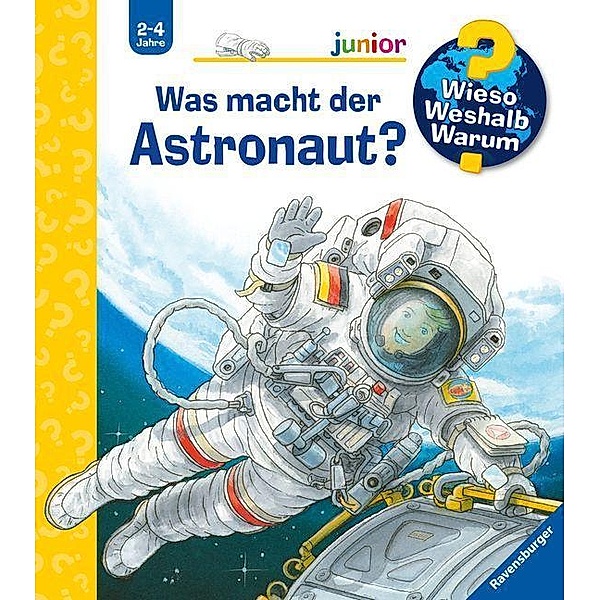 Was macht der Astronaut? / Wieso? Weshalb? Warum? Junior Bd.67, Peter Nieländer