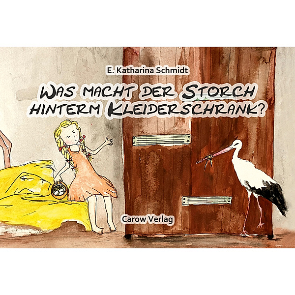 Was macht der Storch hinterm Kleiderschrank?, Ewa Katharina Schmidt