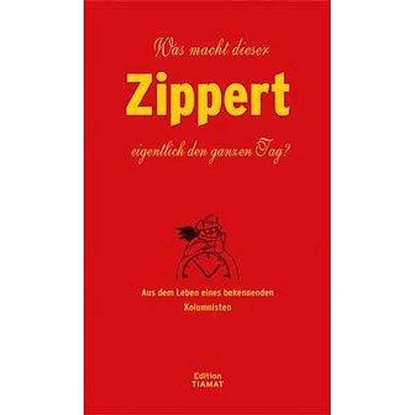 Was macht dieser Zippert eigentlich den ganzen Tag?, Hans Zippert