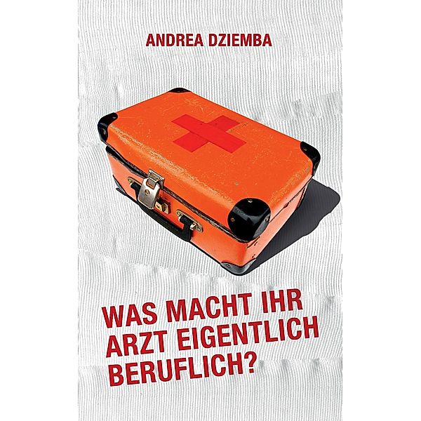 Was macht Ihr Arzt eigentlich beruflich?, Andrea Dziemba