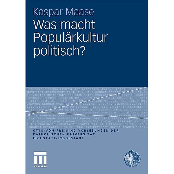 Was macht Populärkultur politisch? / Otto von Freising-Vorlesungen der Katholischen Universität Eichstätt-Ingolstadt, Kaspar Maase