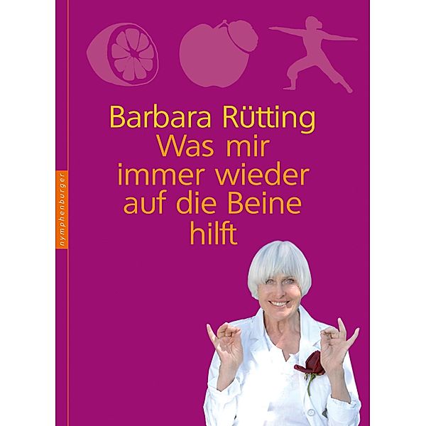 Was mir immer wieder auf die Beine hilft, Barbara Rütting