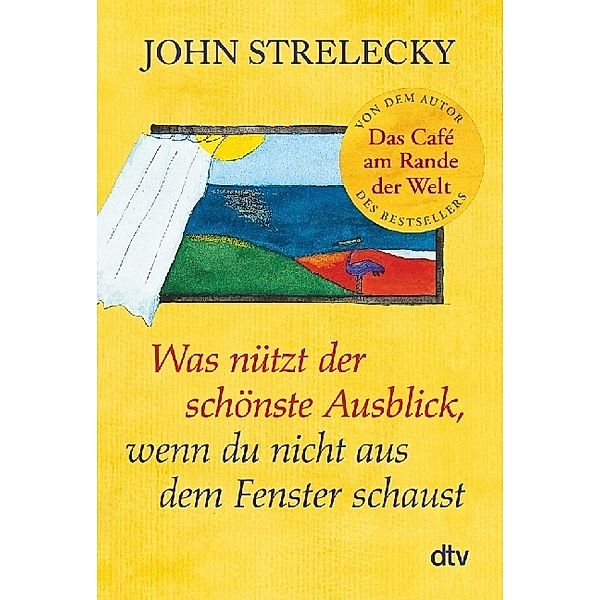 Was nützt der schönste Ausblick, wenn du nicht aus dem Fenster schaust, John P. Strelecky