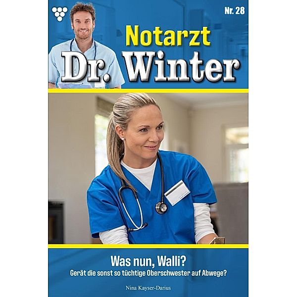 Was nun,Walli? / Notarzt Dr. Winter Bd.28, Nina Kayser-Darius
