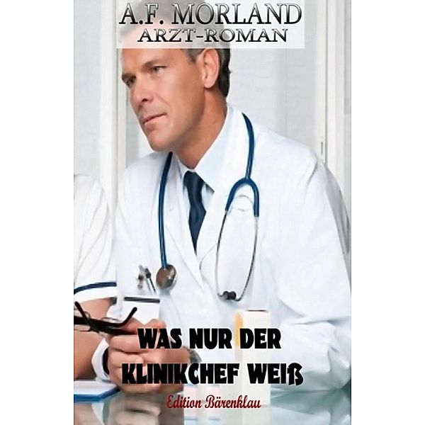 Was nur der Klinikchef weiß, A. F. Morland