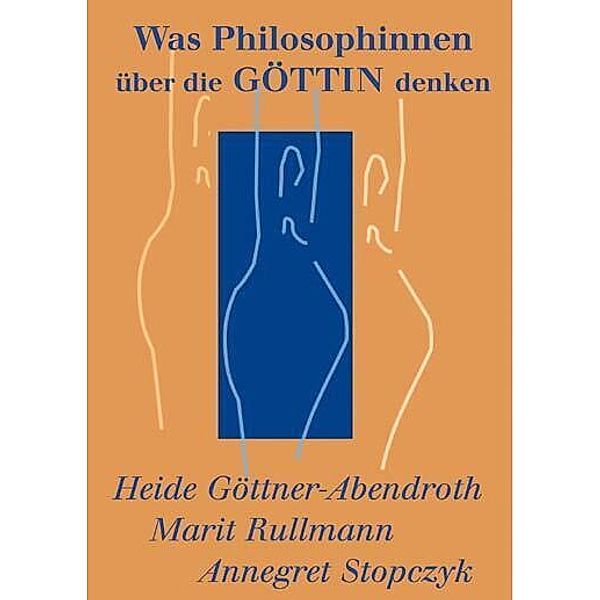 Was Philosophinnen über die Göttin denken, Heide Göttner-Abendroth, Marit Rullmann, Annegret Stopczyk