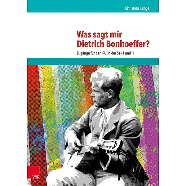 Was sagt mir Dietrich Bonhoeffer?, Christina Lange