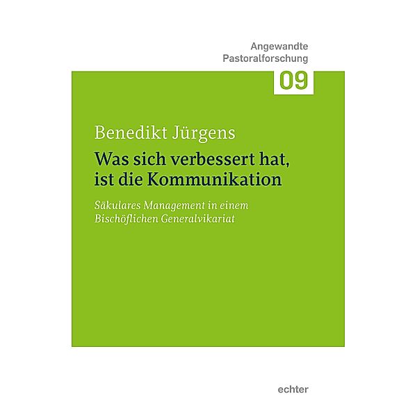 Was sich verbessert hat, ist die Kommunikation. / Angewandte Pastoralforschung Bd.9, Benedikt Jürgens
