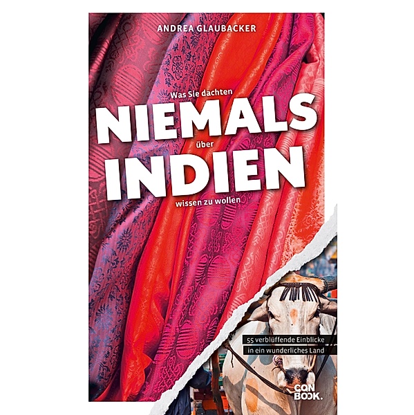Was Sie dachten, NIEMALS über INDIEN wissen zu wollen / NIEMALS, Andrea Glaubacker