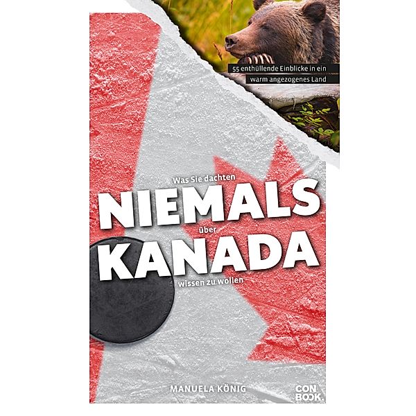 Was Sie dachten, NIEMALS über KANADA wissen zu wollen / NIEMALS, Manuela König