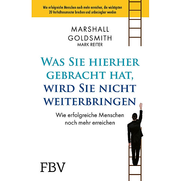 Was Sie hierhergebracht hat, wird Sie nicht weiterbringen, Marshall Goldsmith