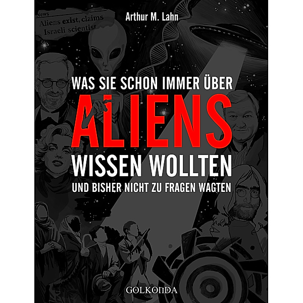 Was Sie schon immer über Aliens wissen wollten, Arthur M. Lahn