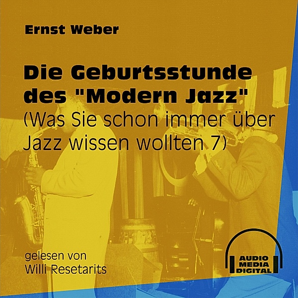 Was Sie schon immer über Jazz wissen wollten - 7 - Die Geburtsstunde des Modern Jazz, Ernst Weber