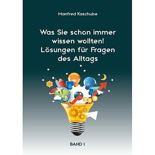 Was Sie schon immer wissen wollten! Lösungen für Fragen des Alltags, Manfred Kaschube