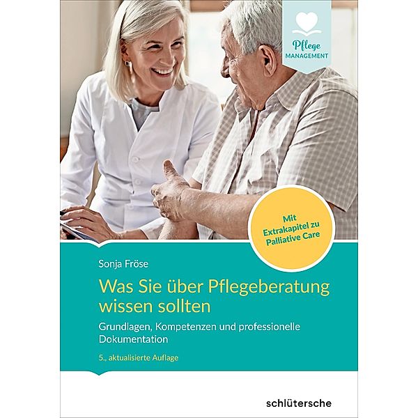 Was Sie über Pflegeberatung wissen sollten / Pflege Management, Sonja Fröse