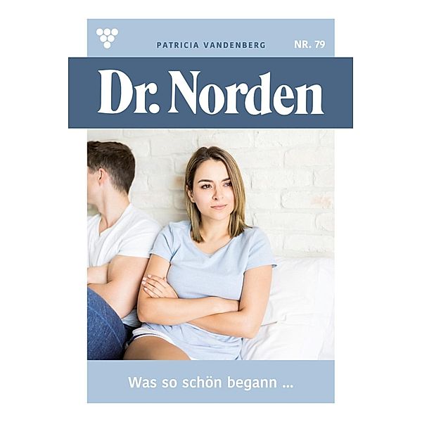 Was so schön begann... / Dr. Norden Bd.79, Patricia Vandenberg