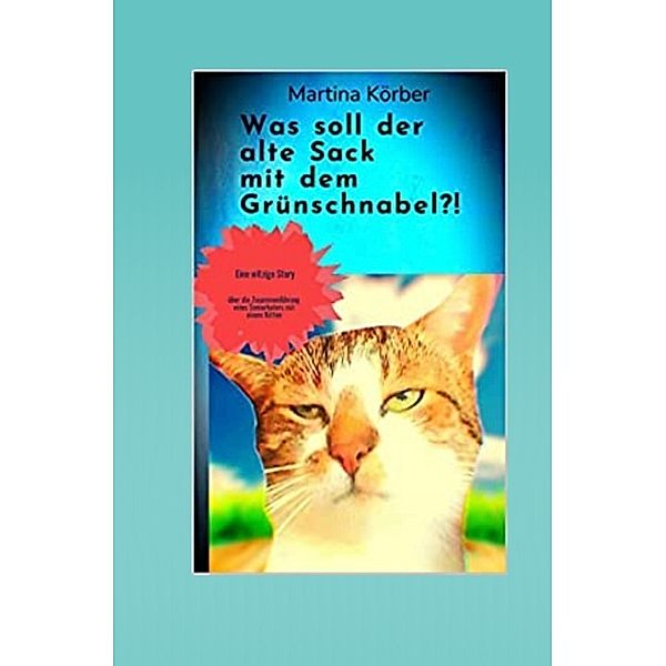 Was soll der alte Sack mit dem Grünschnabel?!, Martina Körber