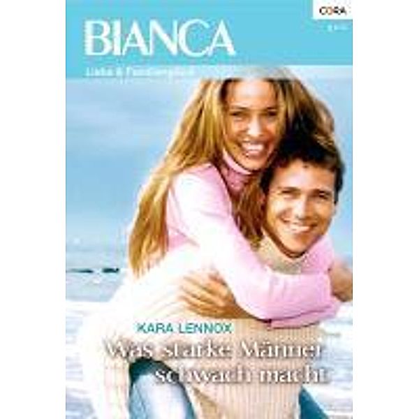 Was starke Männer schwach macht / Bianca Romane Bd.1817, Kara Lennox