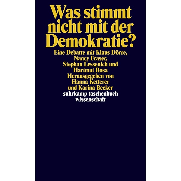 Was stimmt nicht mit der Demokratie? / suhrkamp taschenbücher wissenschaft Bd.2262, Klaus Dörre, Nancy Fraser, Stephan Lessenich, Hartmut Rosa