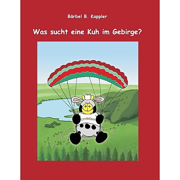 Was sucht eine Kuh im Gebirge?, Bärbel B. Kappler