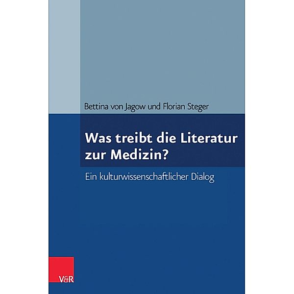 Was treibt die Literatur zur Medizin?, Bettina von Jagow, Florian Steger