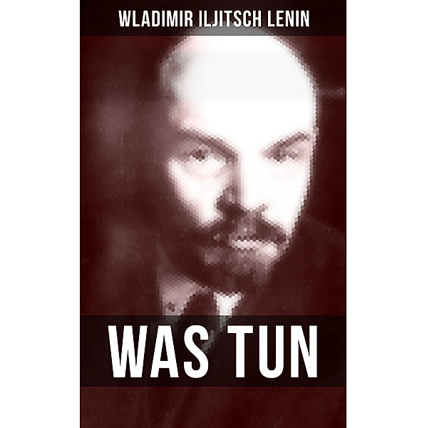 WAS TUN?, Wladimir Iljitsch Lenin