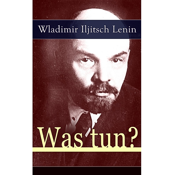 Was tun?, Wladimir Iljitsch Lenin