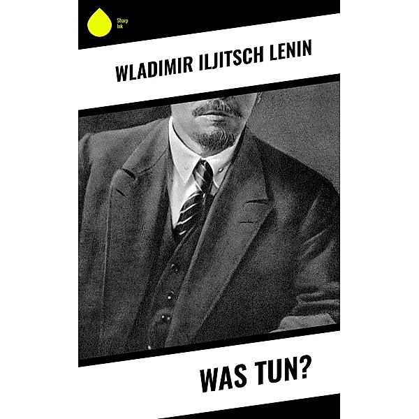 Was tun?, Wladimir Iljitsch Lenin
