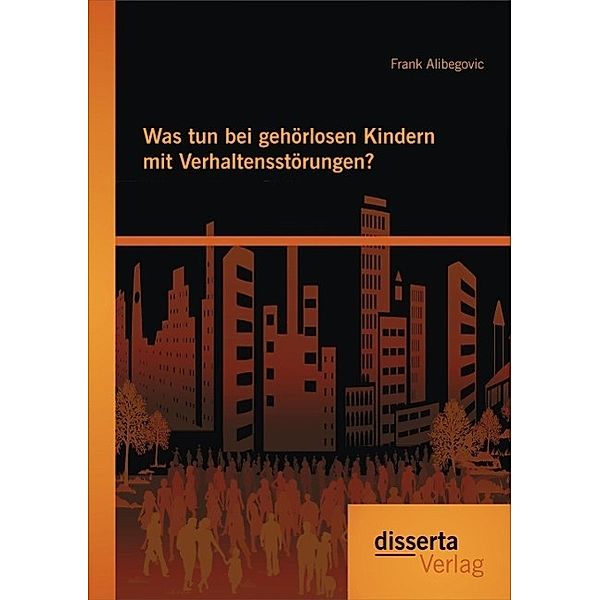 Was tun bei gehörlosen Kindern mit Verhaltensstörungen?, Frank Alibegovic