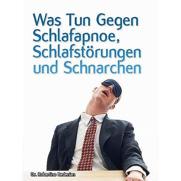 Was Tun Gegen Schlafapnoe, Schlafstörungen Und Schnarchen, Robertino Bedenian