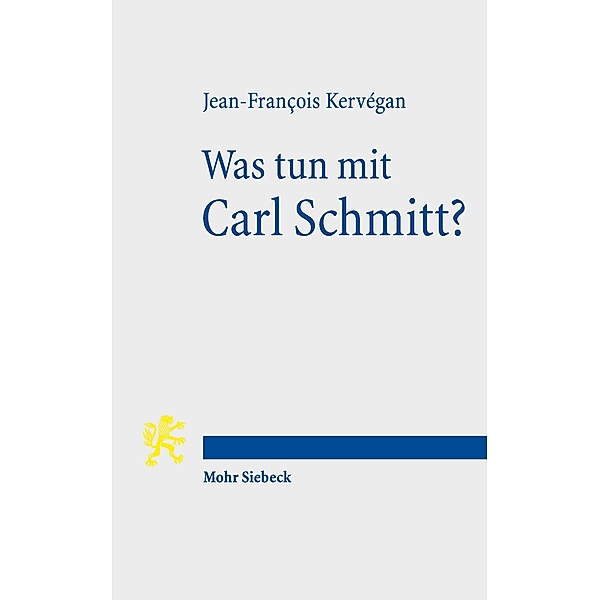Was tun mit Carl Schmitt?, Jean-François Kervégan