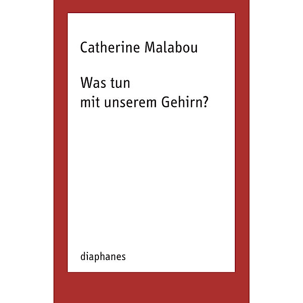 Was tun mit unserem Gehirn?, Catherine Malabou