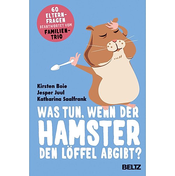 Was tun, wenn der Hamster den Löffel abgibt?, Kirsten Boie, Jesper Juul, Katharina Saalfrank