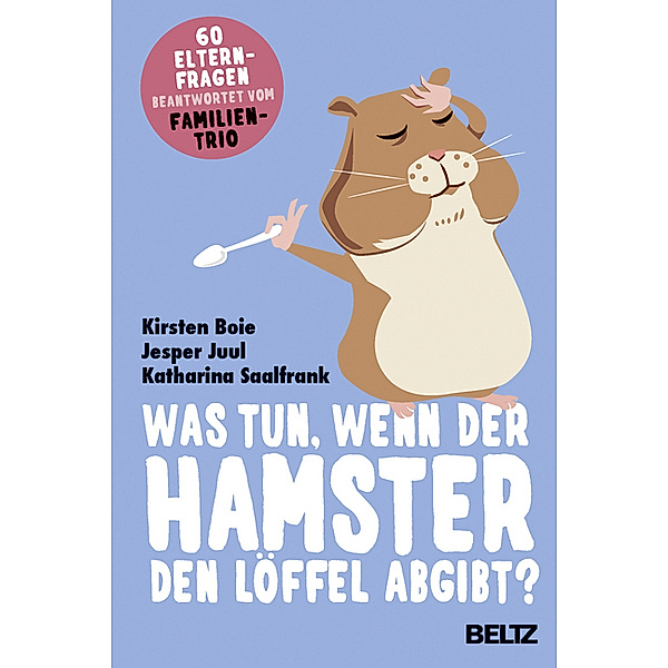 Was tun, wenn der Hamster den Löffel abgibt?, Kirsten Boie, Jesper Juul, Katharina Saalfrank