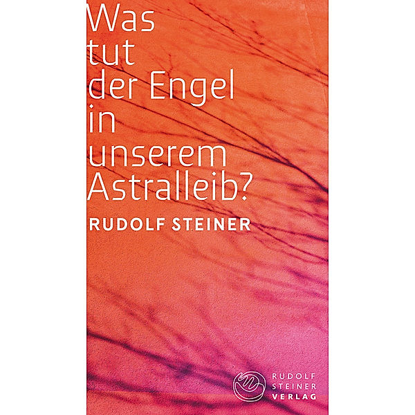 Was tut der Engel in unserem Astralleib?, Rudolf Steiner