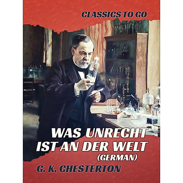Was unrecht ist an der Welt  (German), G. K. Chesterton
