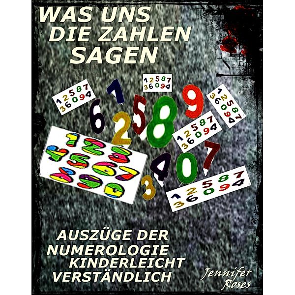 WAS UNS DIE ZAHLEN SAGEN, Jennifer Roses