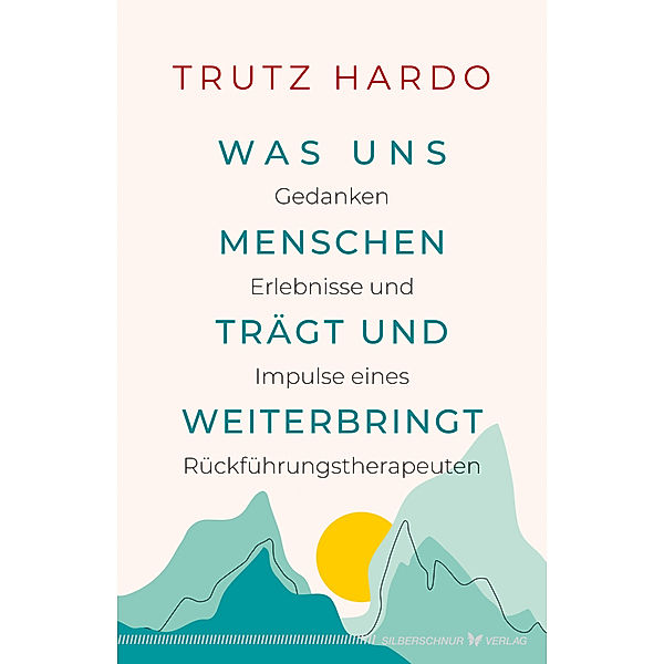 Was uns Menschen trägt und weiterbringt, Trutz Hardo