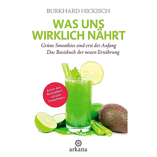 Was uns wirklich nährt, Burkhard Hickisch