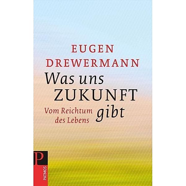 Was uns Zukunft gibt, Eugen Drewermann