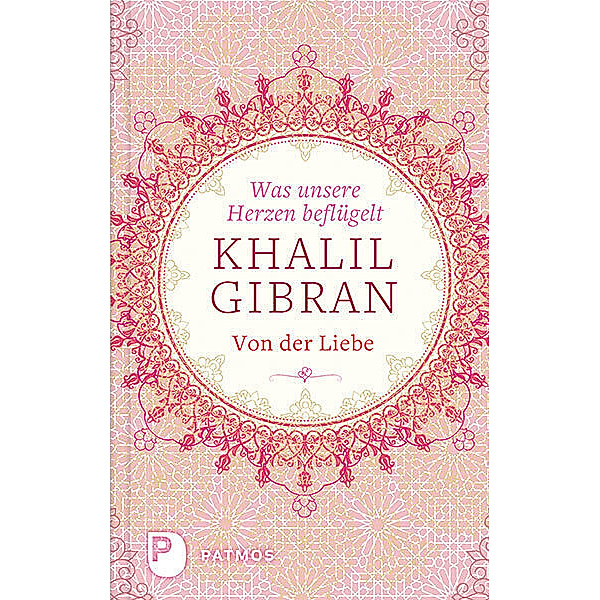 Was unsere Herzen beflügelt, Khalil Gibran