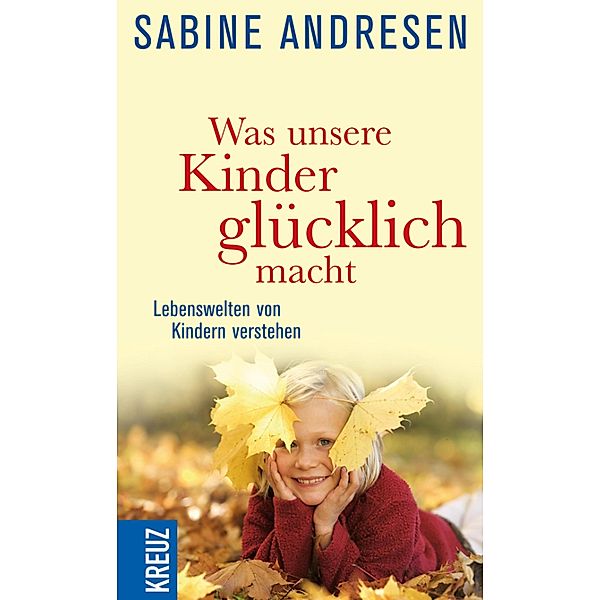 Was unsere Kinder glücklich macht, Sabine Andresen