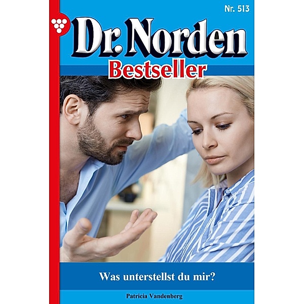 Was unterstellst du mir? / Dr. Norden Bestseller Bd.513, Patricia Vandenberg