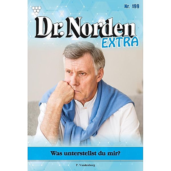 Was unterstellst du mir? / Dr. Norden Extra Bd.199, Patricia Vandenberg