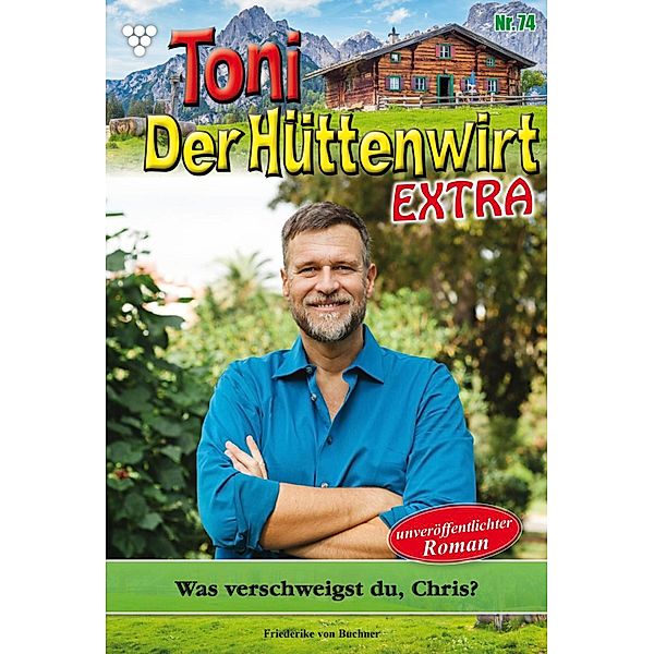 Was verschweigst du, Chris? / Toni der Hüttenwirt Extra Bd.74, Friederike von Buchner